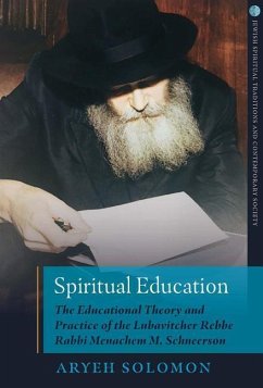 Spiritual Education: The Educational Theory and Practice of the Lubavitcher Rebbe Rabbi Menachem M. Schneerson - Solomon, Aryeh