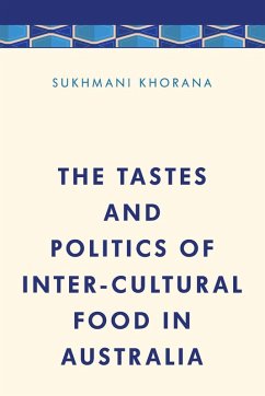 The Tastes and Politics of Inter-Cultural Food in Australia - Khorana, Sukhmani