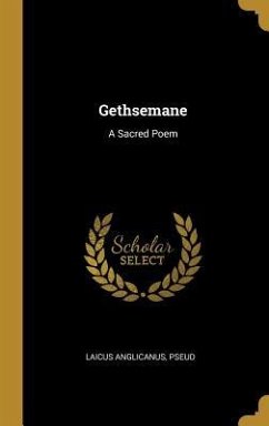 Gethsemane: A Sacred Poem - Pseud, Laicus Anglicanus