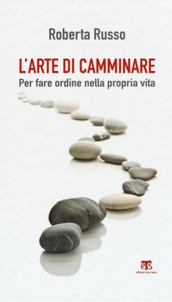 L' arte di camminare. Per fare ordine nella propria vita L' arte di camminare. Per fare ordine nella propria vita