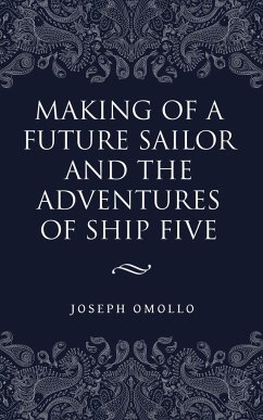 Making of a Future Sailor and the Adventures of Ship Five - Omollo, Joseph