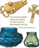 The Anglo-Saxon Princely Burial at Prittlewell, Southend-On-Sea