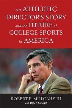 An Athletic Director's Story and the Future of College Sports in America - Mulcahy, Robert E