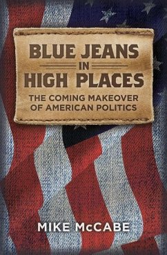 Blue Jeans in High Places, the Coming Makeover of American Politics - McCabe, Mike