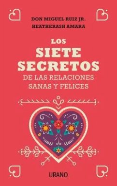 Siete Secretos de Las Relaciones Sanas Y Felices, Los - Ruiz Jr, Miguel