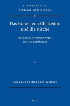 Das Konzil Von Chalcedon Und Die Kirche: Konflikte Und Normierungsprozesse Im 5. Und 6. Jahrhundert - Leuenberger-Wenger, Sandra