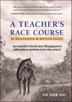 Teacher's Race Course, A: Ruminations and Reflections - Sie, Siok Hui