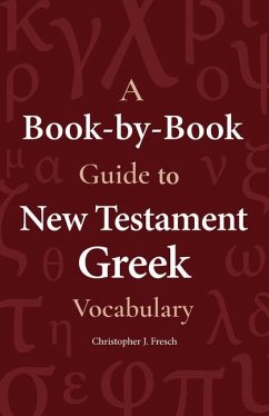 A Book-By-Book Guide to New Testament Greek Vocabulary - Fresch, Christopher