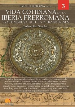 Breve Historia de la Vida Cotidiana de la Iberia Prerromana - Díaz Sánchez, Carlos