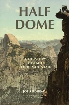 Half Dome: The History of Yosemite's Iconic Mountain - Reidhead, Joe