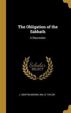 The Obligation of the Sabbath: A Disucssion - Brown, J. Newton; Taylor, Wm B.