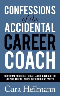Confessions of the Accidental Career Coach - Heilmann, Cara