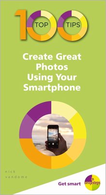 100 Top Tips - Create Great Photos Using Your Smartphone - Vandome, Nick