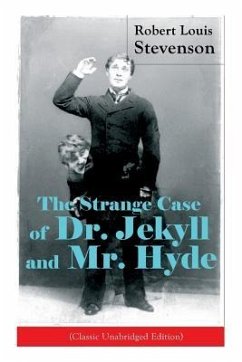 The Strange Case of Dr. Jekyll and Mr. Hyde (Classic Unabridged Edition): Psychological Thriller - Stevenson, Robert Louis