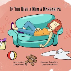 If You Give a Mom a Margarita - Saunders, Suzanne; Bussdieker, John