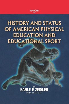 History and Status of American Physical Education and Educational Sport - Zeigler Ph. D. LL. D D. Sc., Earle F.