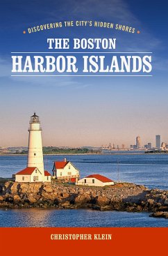 The Boston Harbor Islands: Discovering the City's Hidden Shores - Klein, Christopher