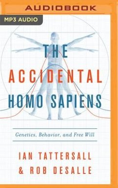 The Accidental Homo Sapiens: Genetics, Behavior, and Free Will - Tattersall, Ian; Desalle, Rob