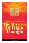 The Miracles of Right Thought (Unabridged): Unlock the Forces Within Yourself: How to Strangle Every Idea of Deficiency, Imperfection or Inferiority -