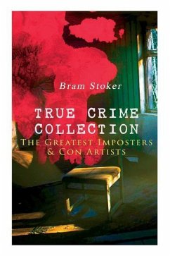 TRUE CRIME COLLECTION - The Greatest Imposters & Con Artists - Stoker, Bram