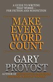 Make Every Word Count: A Guide to Writing That Works-for Fiction and Nonfiction