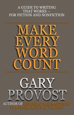 Make Every Word Count: A Guide to Writing That Works-for Fiction and Nonfiction - Provost, Gary