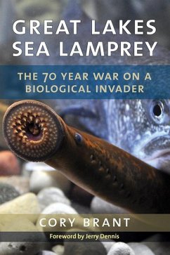 Great Lakes Sea Lamprey: The 70 Year War on a Biological Invader - Brant, Cory