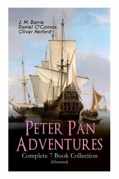 Peter Pan Adventures - Complete 7 Book Collection (Illustrated) - Barrie, J M; O'Connor, Daniel; Herford, Oliver