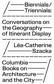 Biennials/Triennials - Conversations on the Geography of Itinerant Display Biennials/Triennials - Conversations on the Geography of Itinerant Display