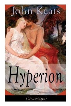 John Keats: Hyperion (Unabridged): An Epic Poem - Keats, John