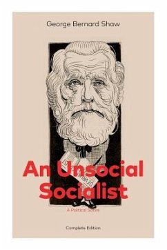 An Unsocial Socialist (A Political Satire) - Complete Edition - Shaw, George Bernard