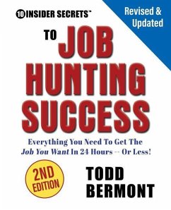 10 Insider Secrets to Job Hunting Success (2nd Edition): Everything You Need to Get the Job You Want in 24 Hours -- Or Less! - Bermont, Todd L.