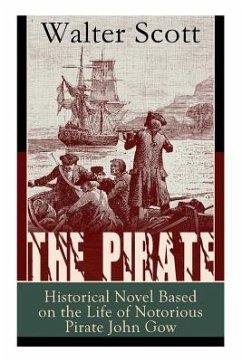 The Pirate: Historical Novel Based on the Life of Notorious Pirate John Gow: Adventure Novel Based on a True Story - Scott, Walter