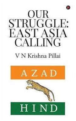 Our Struggle: East Asia Calling - V. N. Krishna Pillai