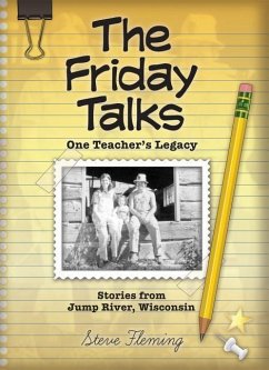 The Friday Talks, One Teacher's Legacy, Stories from Jump River, Wisconsin - Fleming, Steve