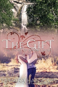 The Gift - The Story of Annie Laurie: Caselli Family Series Book 4 - Hanscom, Tamara