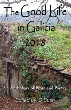 The Good Life in Galicia 2018: An Anthology of Prose and Poetry - Northwood, Michele; de la Puente Blanco, Vanesa; Grantham, Liza