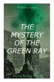 THE MYSTERY OF THE GREEN RAY (British Mystery Classic): A Thrilling Tale of Love, Adventure and Espionage on the Eve of WWI