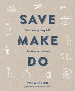 Save Make Do: Slash Your Grocery Bill by Living Sustainably - Webster, Lyn