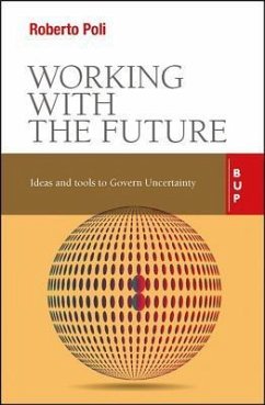 Working with the Future: Ideas and Tools to Govern Uncertainty - Poli, Roberto