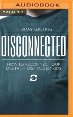 Disconnected: How to Reconnect Our Digitally Distracted Kids - Kersting, Thomas
