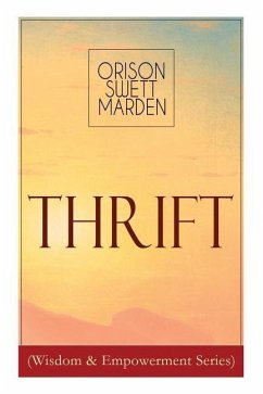 Thrift (Wisdom & Empowerment Series): How to Cultivate Self-Control and Achieve Strength of Character - Marden, Orison Swett