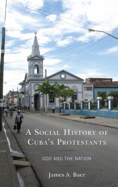 A Social History of Cuba's Protestants - Baer, James A.