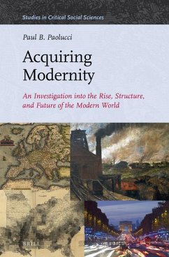 Acquiring Modernity: An Investigation Into the Rise, Structure, and Future of the Modern World - Paolucci, Paul B.