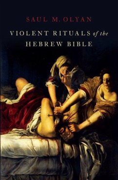 Violent Rituals of the Hebrew Bible - Olyan, Saul M