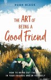 The Art of Being a Good Friend - Heritage: How to Bring Out the Best in Your Friends and in Yourself