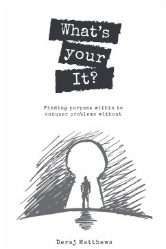 What's Your It? Finding purpose within to conquer problems without - Matthews, Deraj