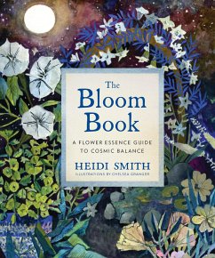 The Bloom Book: A Flower Essence Guide to Cosmic Balance - Smith, Heidi