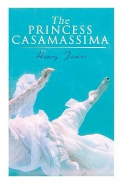 The Princess Casamassima: Victorian Romance Novel - James, Henry