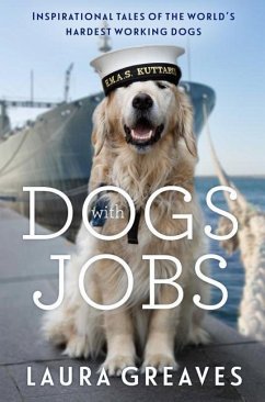 Dogs with Jobs: Inspirational Tales of the World's Hardest-Working Dogs - Greaves, Laura